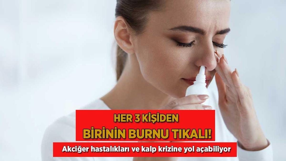 Her 3 kişiden birinin burnu tıkalı! Akciğer hastalıkları ve kalp krizine yol açabiliyor