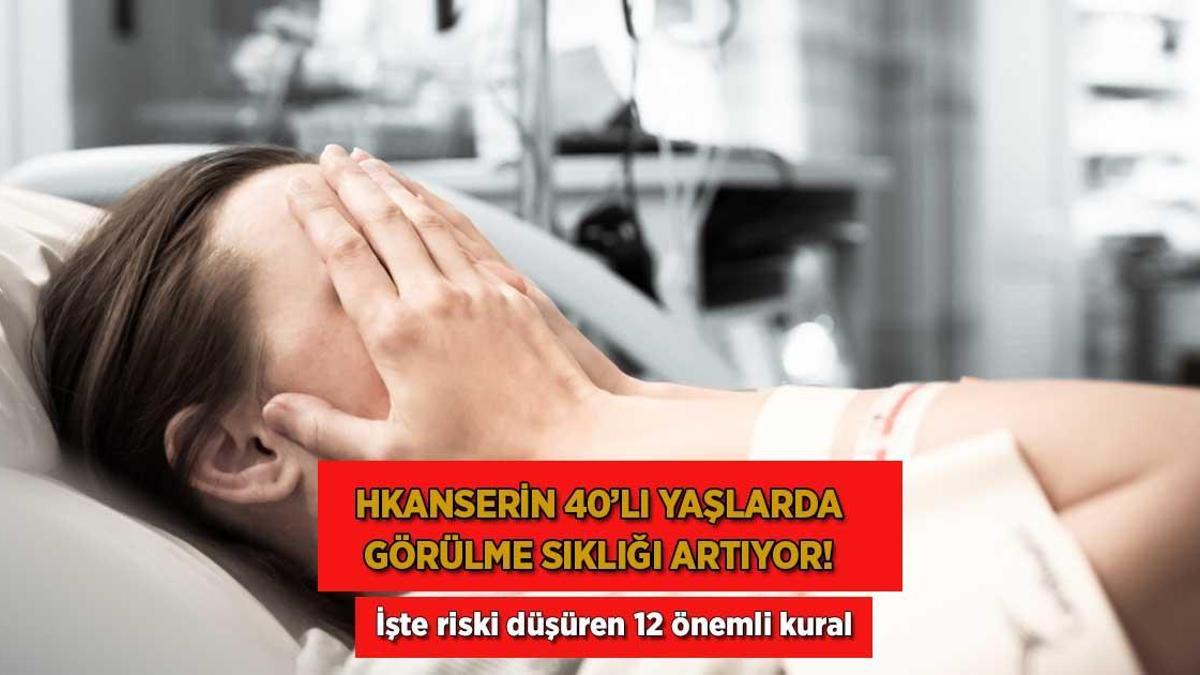 Kanserin 40’lı yaşlarda görülme sıklığı artıyor! İşte riski düşüren 12 önemli kural