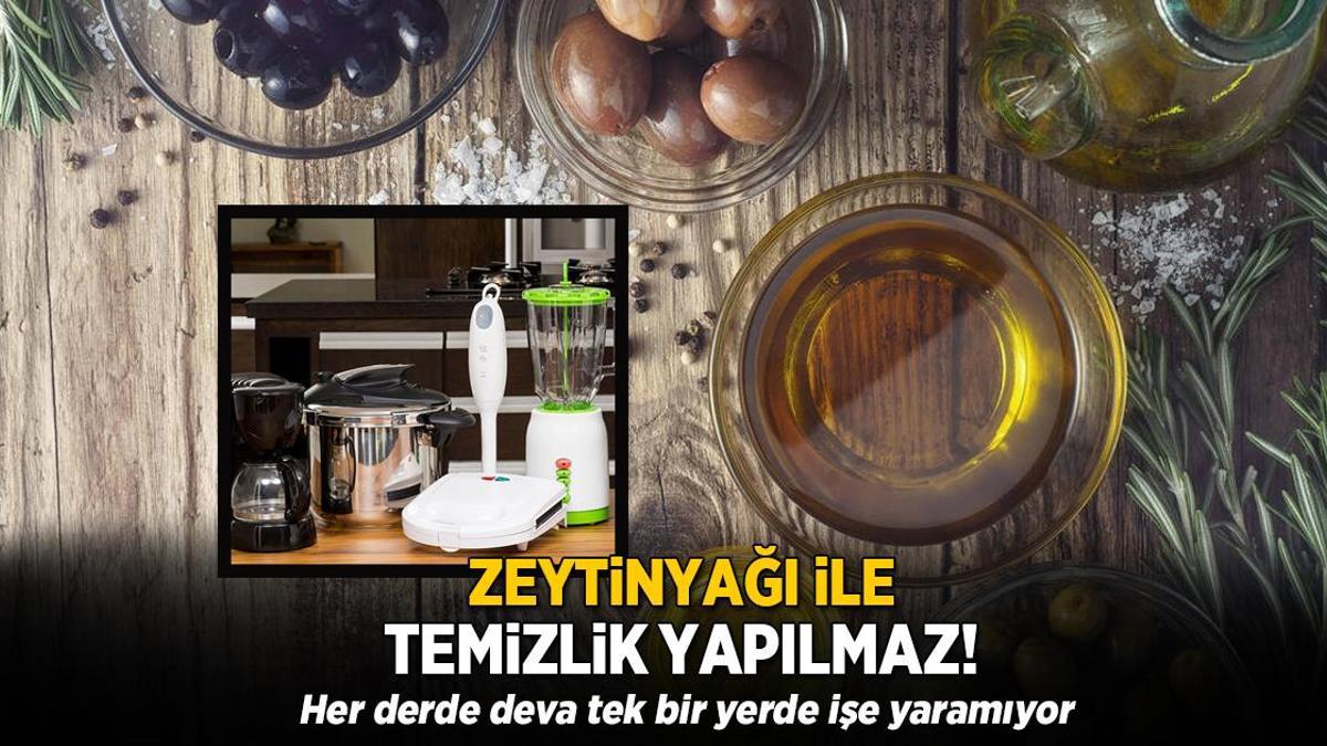 Zeytinyağı ile temizlik yapılmaz! Her derde deva tek bir yerde işe yaramıyor
